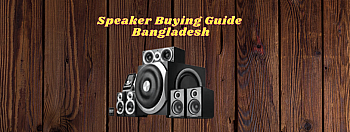 Speaker Buying Guide Bangladesh
